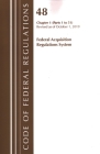 Code of Federal Regulations, Title 48 Federal Acquisition Regulations System Chapter 1 (1-51), Revised as of October 1, 2019 By Office of the Federal Register (U S ) Cover Image