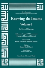 Knowing the Imams Volume 6: The Farewell Pilgrimage By Allamah Muhammad Tihrani (Concept by) Cover Image