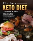 The Easy Keto Diet Cookbook For Beginners: Easy and Healthy Keto Diet Recipes for Health and Rapid Weight Loss By Frances Bass Cover Image