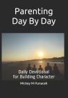 Parenting Day By Day: Daily Devotional for Building Character Cover Image