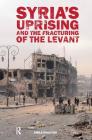 Syria's Uprising and the Fracturing of the Levant (Adelphi) By Emile Hokayem Cover Image