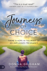 Journeys of Choice: There is Hope in the Midst of an Unplanned Pregnancy By Donna Grisham, Rebecca Greenwood (Foreword by) Cover Image