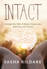 Intact: Untangle the Web of Bipolar Depression, Addiction, and Trauma By Sasha Kildare, Brittney Weissman (Foreword by) Cover Image