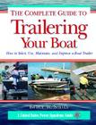 The Complete Guide to Trailering Your Boat: How to Select, Use, Maintain, and Improve Boat Trailers By Bruce Smith Cover Image