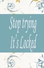 Stop trying it's locked: This password keeper book Size 5.5x8.5 inches, 110 pages Big column for recording. Writing is the basic, easy and effi By Rebecca Jones Cover Image