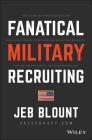 Fanatical Military Recruiting: The Ultimate Guide to Leveraging High-Impact Prospecting to Engage Qualified Applicants, Win the War for Talent, and M By Jeb Blount Cover Image