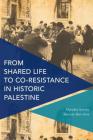 From Shared Life to Co-Resistance in Historic Palestine (Critical Perspectives on Theory) Cover Image