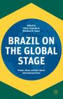 Brazil on the Global Stage: Power, Ideas, and the Liberal International Order By Oliver Stuenkel (Editor), Matthew M. Taylor (Editor) Cover Image