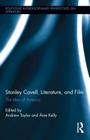 Stanley Cavell, Literature, and Film: The Idea of America (Routledge Interdisciplinary Perspectives on Literature #13) By Andrew Taylor (Editor), Áine Kelly (Editor) Cover Image