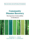 Community Disaster Recovery: Moving from Vulnerability to Resilience (Organizations and the Natural Environment) By Deserai A. Crow, Elizabeth A. Albright Cover Image