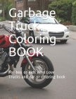 Garbage Truck Coloring BOOK: For boy or kids Who Love Trucks and car or coloring book 124 PAGE 8 * 11.5 By Motasem Deriyah Cover Image