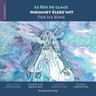 Le roi de glace / Mkumiey Eleke'wit / The Ice King By Allison Mitcham (Translator), Corinne Gallant, Naomi Mitcham (Illustrator) Cover Image