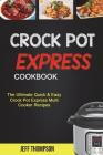 Crock Pot Express Cookbook: The Ultimate Quick & Easy Crock Pot Express Multi Cooke Recipes (Crockpot Recipes) By Jeff Thompson Cover Image