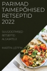 Parimad Taimepõhised Retseptid 2022: Suusjootmised Retseptid Algajatele By Martin Leppik Cover Image