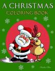 A Christmas Coloring Book: (Adult and Kid Coloring Pages, Relaxing, Fun, Vintage and Modern) By Christea Blue Cover Image