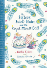 The Sisters Saint-Claire and the Royal Mouse Ball By Carlie Gibson, Tamsin Ainslie (Illustrator) Cover Image