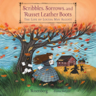 Scribbles, Sorrows, and Russet Leather Boots: The Life of Louisa May Alcott By Liz Rosenberg, Wendy Tremont King (Read by), Diana Sudyka (Illustrator) Cover Image