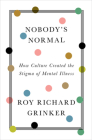Nobody's Normal: How Culture Created the Stigma of Mental Illness Cover Image