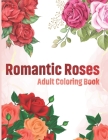 Romantic Roses Adult Coloring Book: This Romantic Roses Coloring Book for Adult Relaxation, Stress Relief, and an easy Coloring page By Sk Book House Cover Image