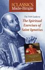 The TAN Guide to the Spiritual Exercises of Saint Ignatius (Classics Made Simple) Cover Image