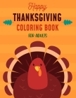 Happy Thanksgiving Coloring Book For Adults: Thanksgiving Autumn Coloring Book New and Expanded Edition Coloring Book 50 Unique Designs, Turkeys, Corn By Asher Evangeline Felix Cover Image