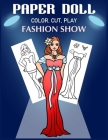 Paper Doll Color, Cut, Play Fashion Show: Coloring book for kids - Fashion paper dolls By Art in Wonderland Cover Image