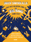 ¿Qué hace un bosón como tú en un big bang como éste?: Orgías cósmicas, polvo de estrellas y otras locuras cuánticas By Javier Santaolalla Cover Image