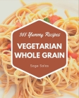 365 Yummy Vegetarian Whole Grain Recipes: The Highest Rated Yummy Vegetarian Whole Grain Cookbook You Should Read Cover Image