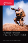 Routledge Handbook of the Law of Armed Conflict By Rain Liivoja (Editor), Tim McCormack (Editor) Cover Image