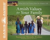 Amish Values for Your Family: What We Can Learn from the Simple Life By Suzanne Woods Fisher, Mimi Black (Narrator) Cover Image