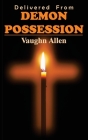 Delivered from Demon Possession By Vaughn Allen Cover Image