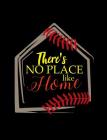 There's No Place Like Home: College Ruled Composition Notebook For Baseball Sports Fans By Baseball Notebooks Cover Image