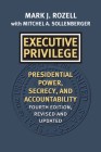 Executive Privilege: Presidential Power, Secrecy, and Accountability By Mark J. Rozell, Mitchel A. Sollenberger Cover Image