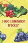 Food Elimination Tracker: 3 Month Food and Meal Tracking Logbook Including Snacks and Weekly Grocery List - Track Reactions Sensitivities and Nu By Food Tracker Press Cover Image