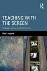 Teaching with the Screen: Pedagogy, Agency, and Media Culture By Dan Leopard Cover Image