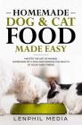 Homemade Dog & Cat Food Made Easy: Master the Art of Making Homemade Pet Food and Improve the Health of Your Furry Friend Cover Image