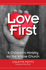 Love First: A Children's Ministry for the Whole Church By Colette Potts, Amy Cook (Foreword by) Cover Image