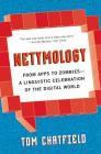 Netymology: From Apps to Zombies: A Linguistic Celebration of the Digital World By Tom Chatfield Cover Image