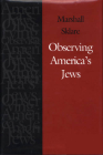 Observing America’s Jews (Brandeis Series in American Jewish History, Culture, and Life) By Marshall Sklare, Jonathan D. Sarna (Editor), Charles S. Liebman (Afterword by) Cover Image