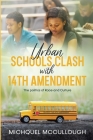 Urban Schools Clash with 14th Amendment: the Politics of Race and Culture Cover Image