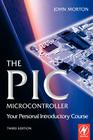 The PIC Microcontroller: Your Personal Introductory Course By John Morton Cover Image