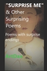 SURPRISE ME & Other Surprising Poems: Poems with surprise endings By Artdax Cover Image