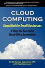 Cloud Computing Simplified for Small Businesses: Five Steps for Successful Cloud Office Automation By Kimberlee Augustine, Roy Rasmussen Cover Image