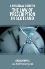 A Practical Guide to the Law of Prescription in Scotland By Andrew Foyle Cover Image