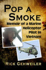Pop a Smoke: Memoir of a Marine Helicopter Pilot in Vietnam By Rick Gehweiler Cover Image