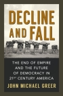 Decline and Fall: The End of Empire and the Future of Democracy in 21st Century America Cover Image