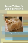Report Writing for Data Science in R By Roger Peng Cover Image