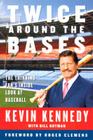 Twice Around the Bases: The Thinking Fan's Inside Look at Baseball By Kevin Kennedy, Bill Gutman Cover Image