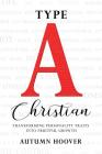 Type A Christian: Transforming Personality Traits Into Fruitful Growth Cover Image