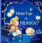 How Far Is Heaven? By Amy Skala Tischmann, Tatiana Ogorodnikova (Illustrator) Cover Image